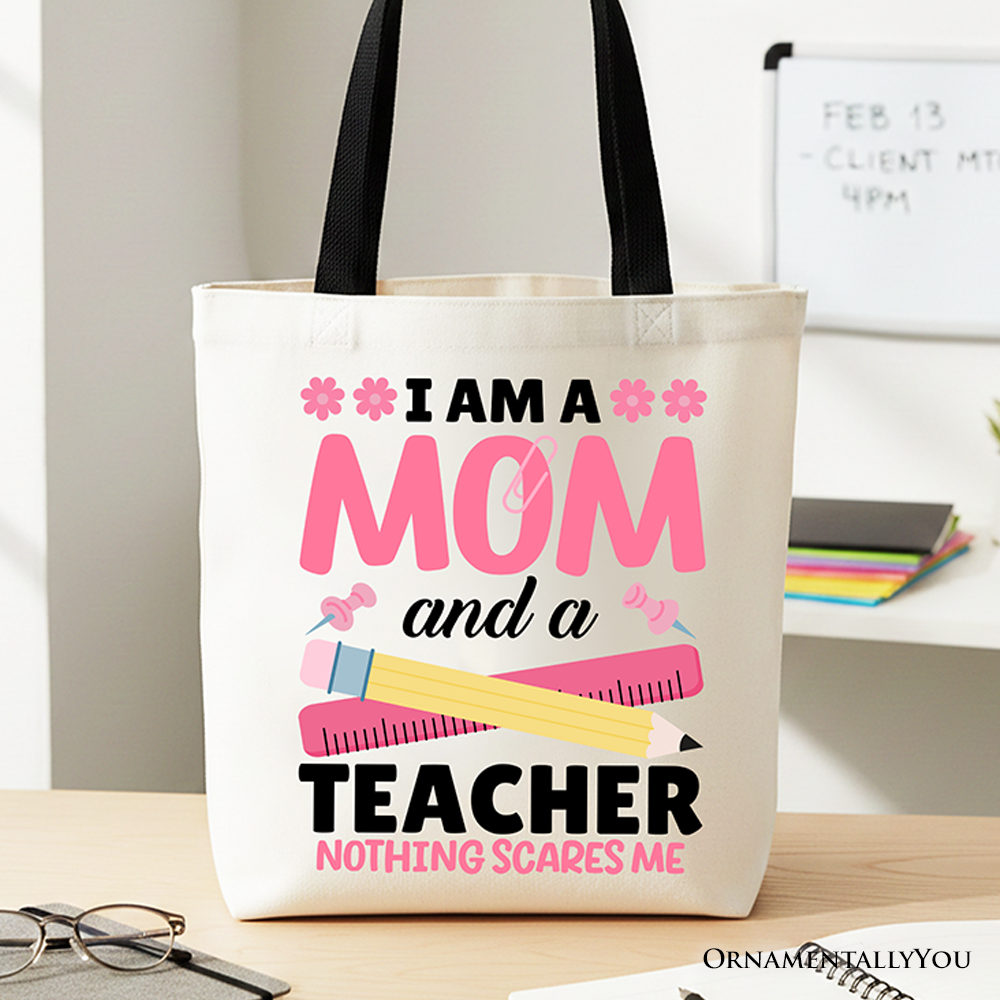 I Am a Mom and a Teacher Nothing Scares Me Tote Bag