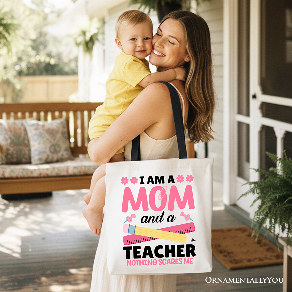I Am a Mom and a Teacher Nothing Scares Me Tote Bag