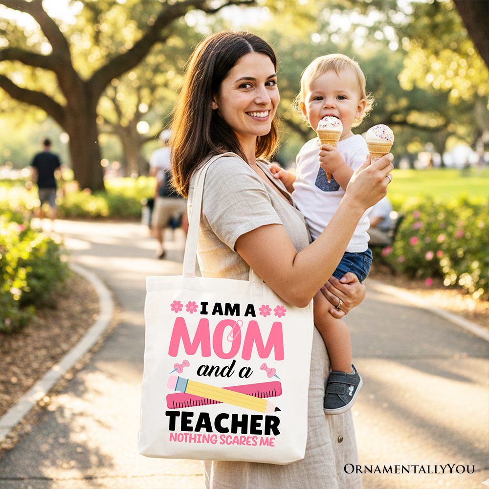 I Am a Mom and a Teacher Nothing Scares Me Tote Bag